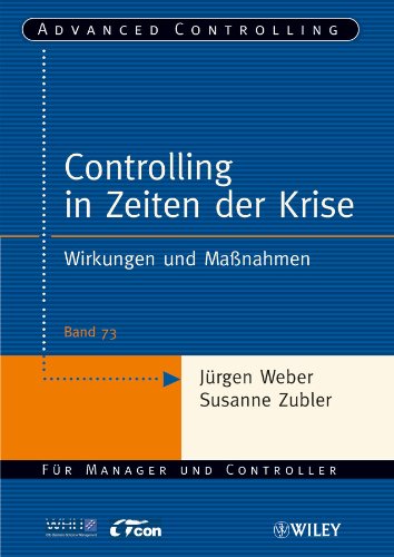 Controlling in Zeiten der Krise: Wirkungen und Maßnahmen (Advanced Controlling, 73, Band 73) von Wiley